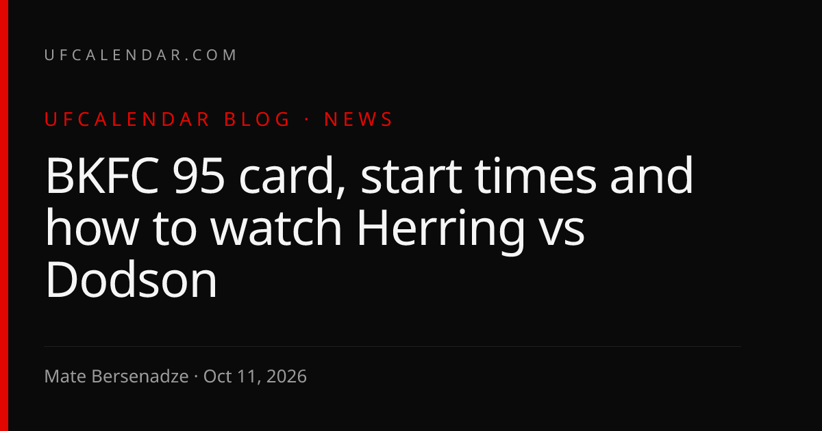 BKFC 95 card, start times and how to watch Herring vs Dodson | UFCalendar