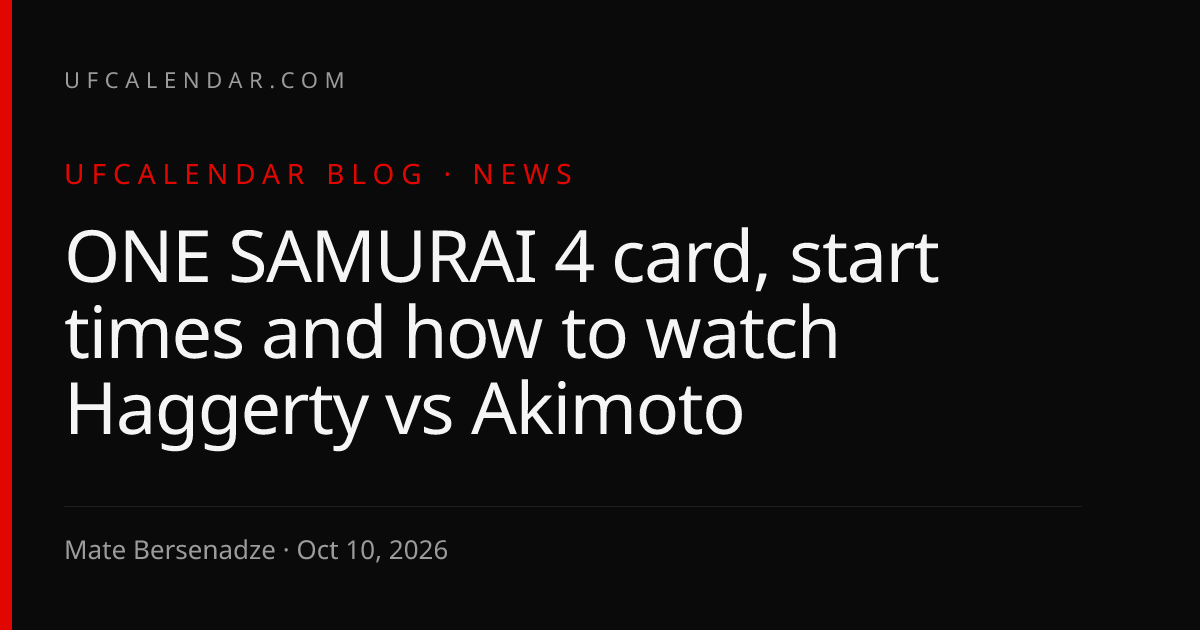 ONE SAMURAI 4 card, start times and how to watch Haggerty vs Akimoto ...