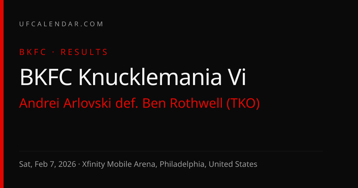 BKFC Knucklemania Vi Results, Sat, Feb 7, 2026: Arlovski def. Rothwell ...