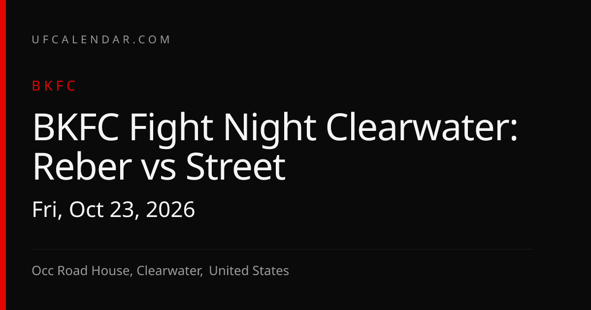 Reber vs Street Time & Date: BKFC Fight Night Clearwater, Fri, Oct 23 ...